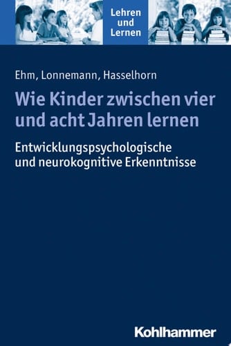 Wie Kinder zwischen vier und acht Jahren lernen Psychologische Erkenntnisse und Konsequenzen für die Praxis