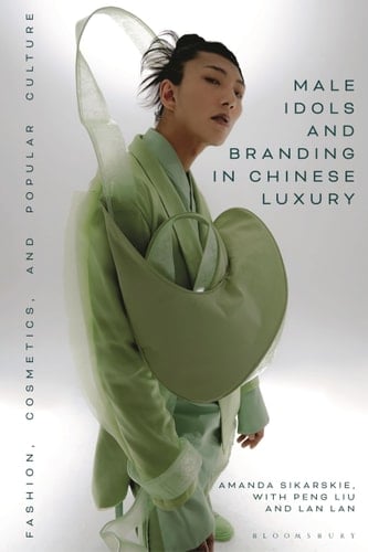 Male Idols and Branding in Chinese Luxury Fashion, Cosmetics, and Popular Culture