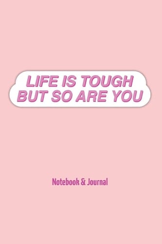 Life Is Tough But So Are You Notebook & Journal