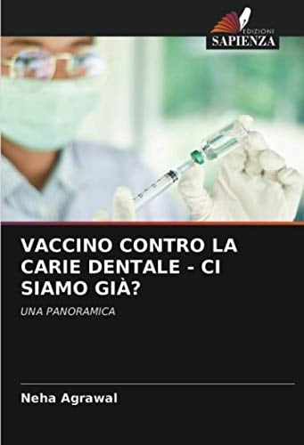 VACCINO CONTRO LA CARIE DENTALE - CI SIAMO GIÀ?: UNA PANORAMICA (Italian Edition)