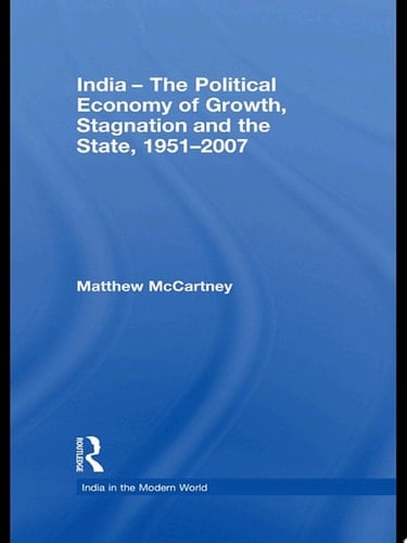 India - The Political Economy of Growth, Stagnation and the State, 1951-2007