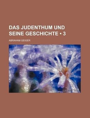 Judenthum und Seine Geschichte