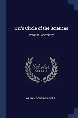 Orr's Circle of the Sciences Practical Chemistry