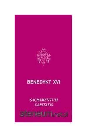Posynodalna adhortacja apostolska Sacramentum caritatis Ojca Świętego Benedykta XVI do biskupów, do kapłanów i diakonów, do zakonników i zakonnic oraz do wszystkich wiernych O eucharystii, źródle i szczycie życia i misji Kościoła
