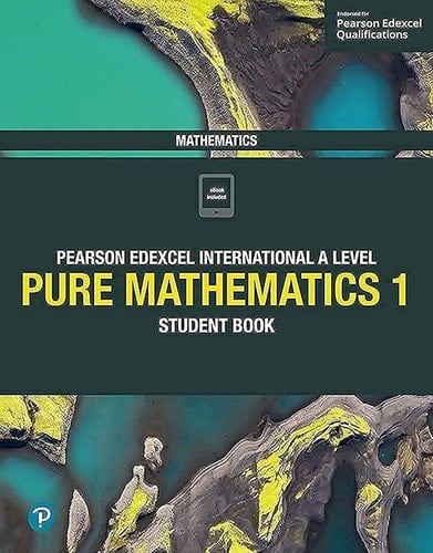Pearson Edexcel International A Level Pure mathematics. Student book