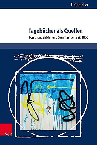 Tagebücher als Quellen Forschungsfelder und Sammlungen seit 1800