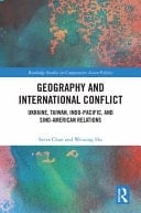 Geography and International Conflict Ukraine, Taiwan, Indo-Pacific, and Sino-American Relations