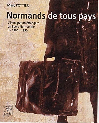 Normands de tous pays, l'immigration étrangère en Basse-Normandie, 1900 à 1950 (French Edition)