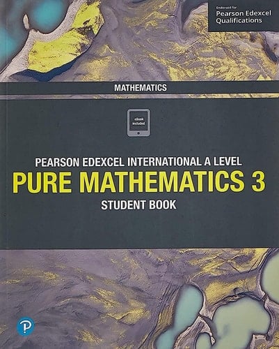 Pearson Edexcel International A Level Pure mathematics. Student book