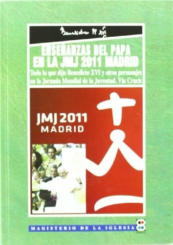 Enseñanzas del Papa en la JMJ 2011 Madrid todo lo que dijo Benedicto XVI y otros personajes en la Jornada Mundial de la Juventud, Vía Crucis