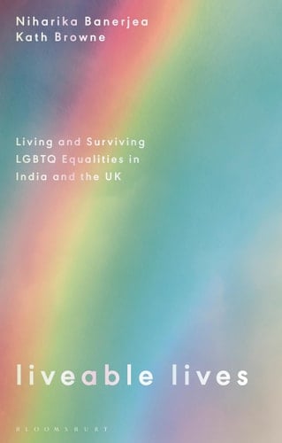 Liveable Lives Living and Surviving LGBTQ Equalities in India and the UK