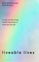 Liveable Lives Living and Surviving LGBTQ Equalities in India and the UK