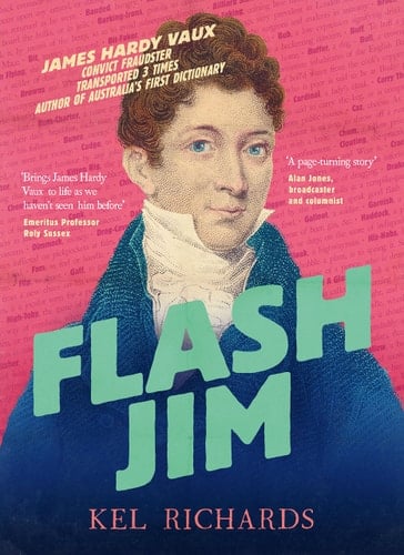 Flash Jim The Astonishing Story of the Convict Fraudster Who Wrote Australia's First Dictionary