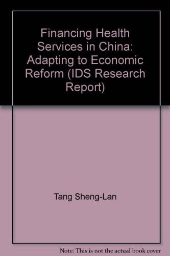 Financing Health Services in China: Adapting to Economic Reform (IDS Research Reports)