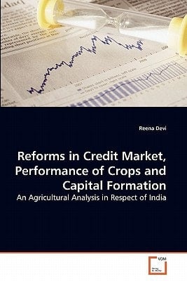 Reforms in Credit Market, Performance of Crops and Capital Formation: An Agricultural Analysis in Respect of India