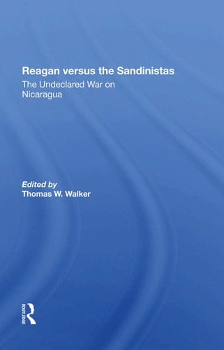 Reagan Versus The Sandinistas The Undeclared War On Nicaragua