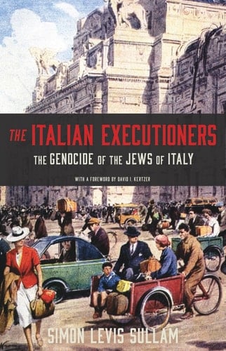 The Italian Executioners The Genocide of the Jews of Italy