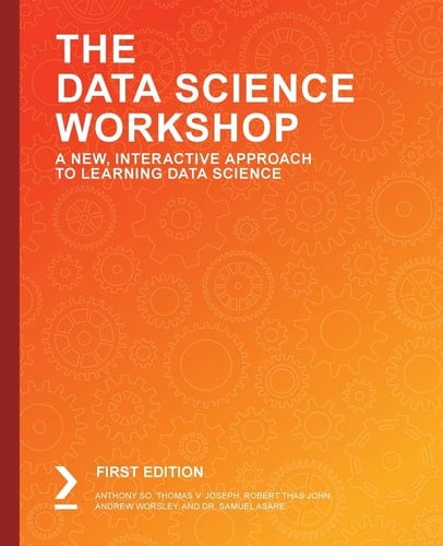 The Data Science Workshop A New, Interactive Approach to Learning Data Science
