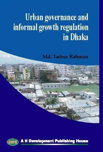 Urban Governance and Informal Growth Regulation in Dhaka