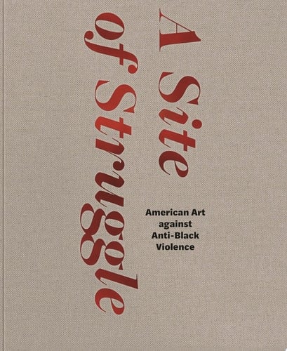 A Site of Struggle American Art Against Anti-Black Violence