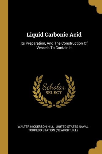 Liquid Carbonic Acid Its Preparation, And The Construction Of Vessels To Contain It