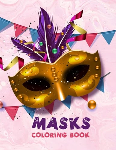 masks coloring book: Coloring Book Animal Masks, Flower Masks, Fantasy Masks , and More - size 8.5x11- 60 pages