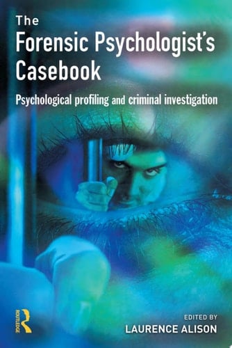 Forensic Psychologists Casebook Psychological profiling and criminal investigation
