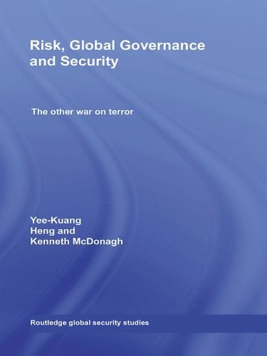 Risk, Global Governance and Security: The Other War on Terror (Routledge Global Security Studies)