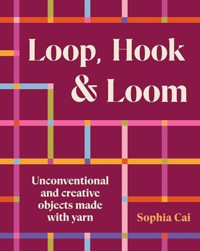 Loop, Hook, Loom Unconventional and creative objects made with yarn and thread