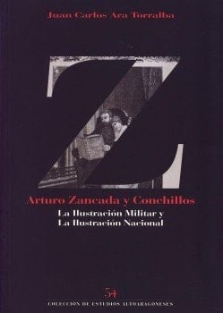 Arturo Zancada Conchillos y sus proyectos culturales: La Ilustración Militar y la Ilustración Nacional (Colección de Estudios Altoaragoneses) (Spanish Edition)