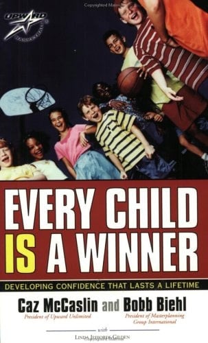 Every Child is a Winner Developing Confidence that Lasts a Lifetime