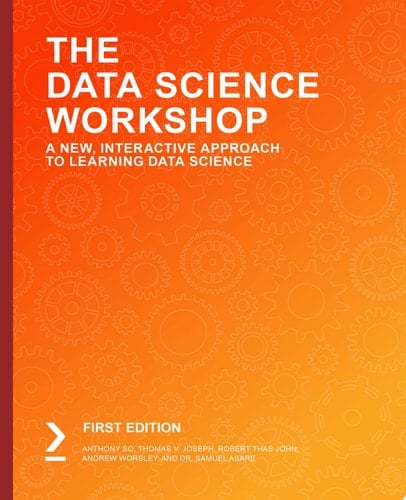 The Data Science Workshop A New, Interactive Approach to Learning Data Science