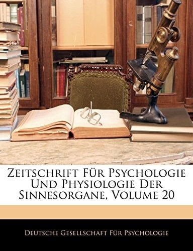 Zeitschrift Für Psychologie Und Physiologie Der Sinnesorgane, Volume 20 (German Edition)