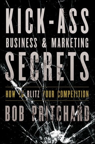 Kick Ass Business and Marketing Secrets How to Blitz Your Competition