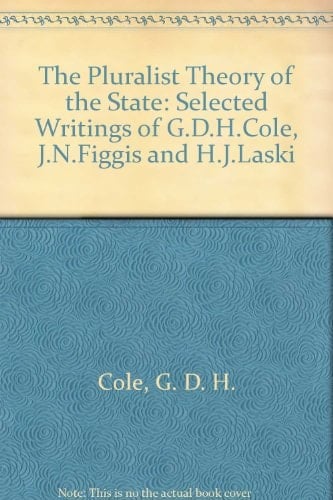 The Pluralist Theory of the State Selected Writings of G.D.H. Cole, J.N. Figgis, and H.J. Laski