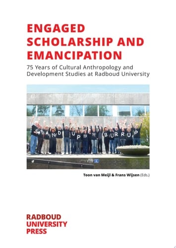 Engaged Scholarship and Emancipation 75 Years of Cultural Anthropology and Development Studies at Radboud University