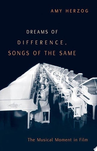 Dreams of Difference, Songs of the Same The Musical Moment in Film