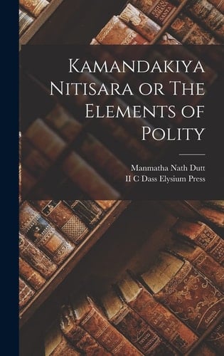 Kamandakiya Nitisara Or The Elements of Polity
