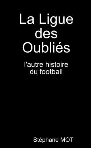 La Ligue des Oubliés l'autre histoire du football