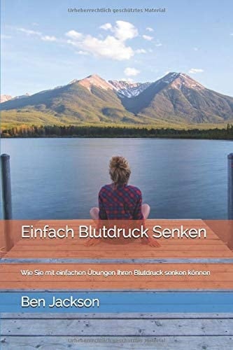 Einfach Blutdruck Senken: Wie Sie mit einfachen Übungen Ihren Blutdruck senken können (German Edition)