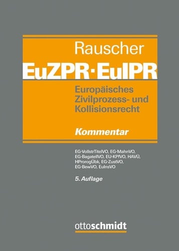 Europäisches Zivilprozess- und Kollisionsrecht EuZPR. EG-VollstrTitelVO, EG-MahnVO, EG-BagatellVO, EU-KPfVO, HProrogÜbk 2005, HAVÜ 2019, EU-BewVO 2020, EuInsVO / herausgegeben von Thomas Rauscher ; kommentiert von Markus Fehrenbach, Urs Peter Gruber, Jan von Hein [und 5 anderen]