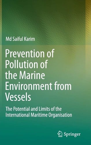 Prevention of Pollution of the Marine Environment from Vessels The Potential and Limits of the International Maritime Organisation