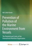 Prevention of Pollution of the Marine Environment from Vessels The Potential and Limits of the International Maritime Organisation