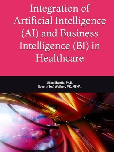 Integration of Artificial Intelligence (AI) and Business Intelligence (BI) in Healthcare