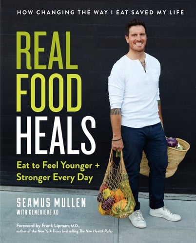 Real Food Heals Eat to Feel Younger and Stronger Every Day: A Cookbook