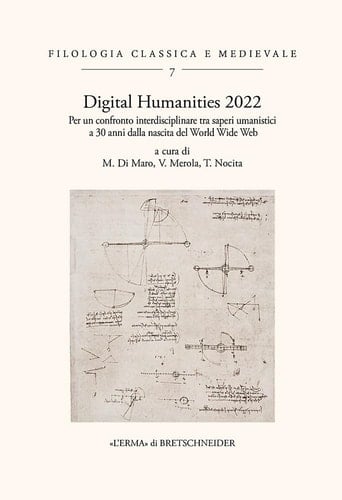 DH.22 digital humanities 2022 : per un confronto interdisciplinare tra saperi umanistici a 30 anni dalla nascita del World Wide Web : atti del convegno internazionale, Dipartimento di scienze umane, Università degli studi dell'Aquila, L'Aquila, 26 e 27 ottobre 2022
