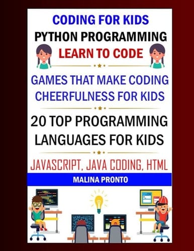 Coding For Kids Python Programming: Learn To Code: Games That Make Coding Cheerfulness For Kids: 20 Top Programming Languages For Kids: Javascript, Java Coding, Html