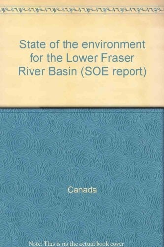 State of the environment for the Lower Fraser River Basin (SOE report)