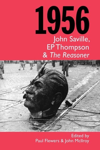 1956 John Saville, EP Thompson & The Reasoner