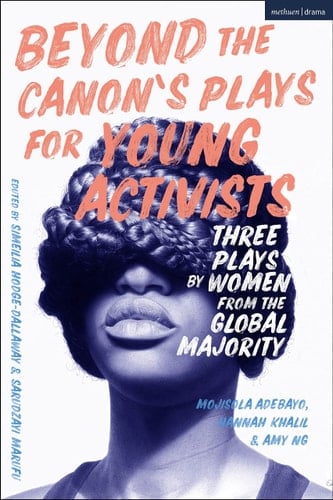 Beyond The Canon’s Plays for Young Activists Three Plays by Women from the Global Majority